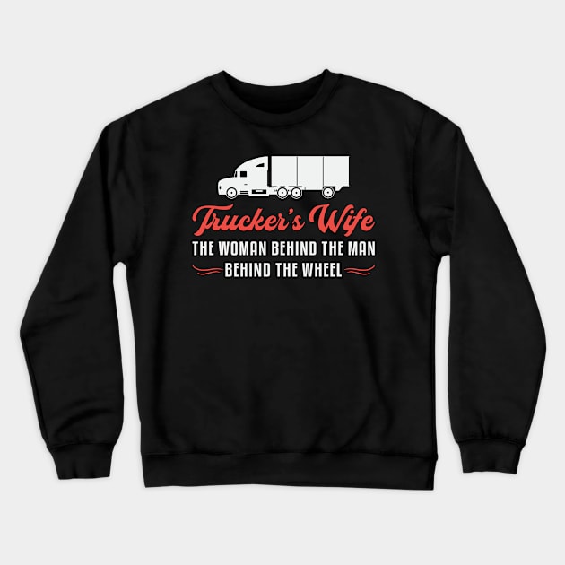 Truckers Wife Trucker's Wife The Woman Behind Love Crewneck Sweatshirt by T-Shirt.CONCEPTS